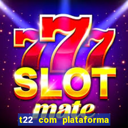 t22 com plataforma de jogos